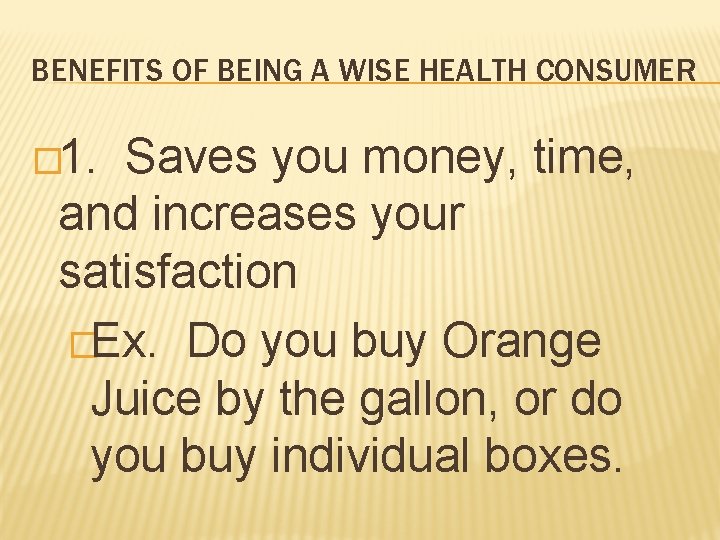 BENEFITS OF BEING A WISE HEALTH CONSUMER � 1. Saves you money, time, and