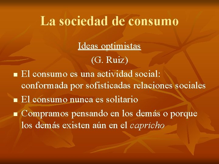 La sociedad de consumo n n n Ideas optimistas (G. Ruiz) El consumo es La sociedad de consumo n n n Ideas optimistas (G. Ruiz) El consumo es