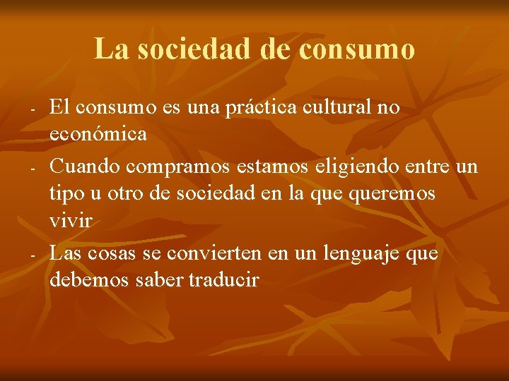 La sociedad de consumo - - - El consumo es una práctica cultural no La sociedad de consumo - - - El consumo es una práctica cultural no