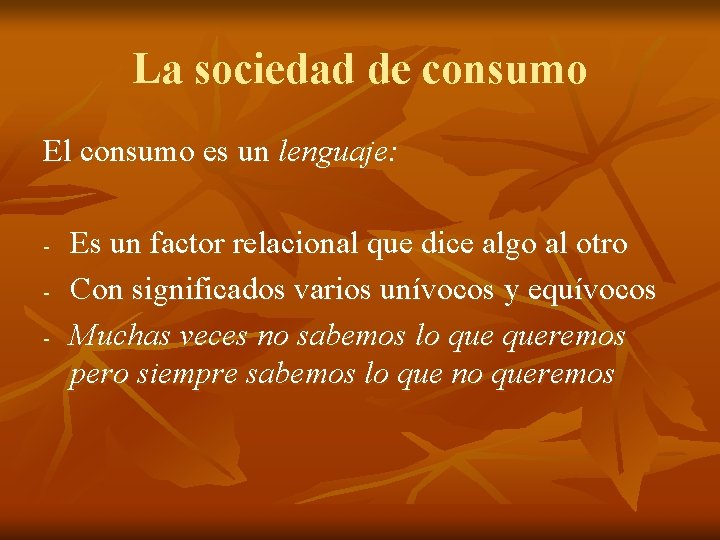 La sociedad de consumo El consumo es un lenguaje: - Es un factor relacional La sociedad de consumo El consumo es un lenguaje: - Es un factor relacional