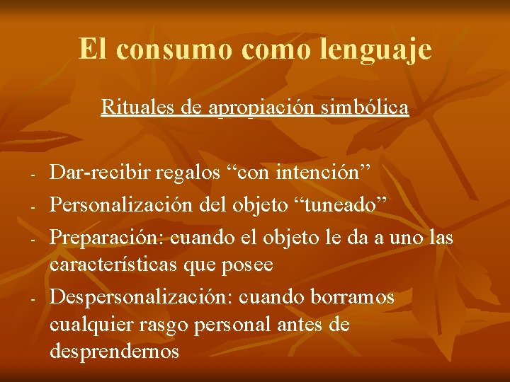El consumo como lenguaje Rituales de apropiación simbólica - - Dar-recibir regalos “con intención” El consumo como lenguaje Rituales de apropiación simbólica - - Dar-recibir regalos “con intención”