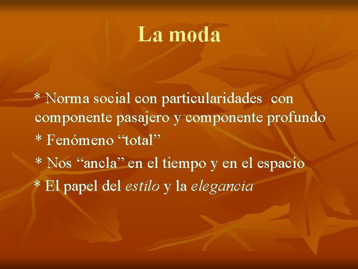 La moda * Norma social con particularidades con componente pasajero y componente profundo * La moda * Norma social con particularidades con componente pasajero y componente profundo *