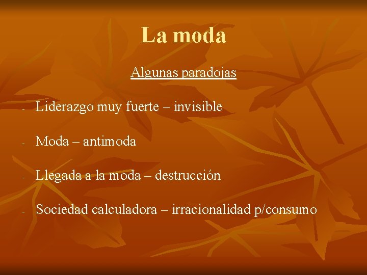 La moda Algunas paradojas - Liderazgo muy fuerte – invisible - Moda – antimoda La moda Algunas paradojas - Liderazgo muy fuerte – invisible - Moda – antimoda