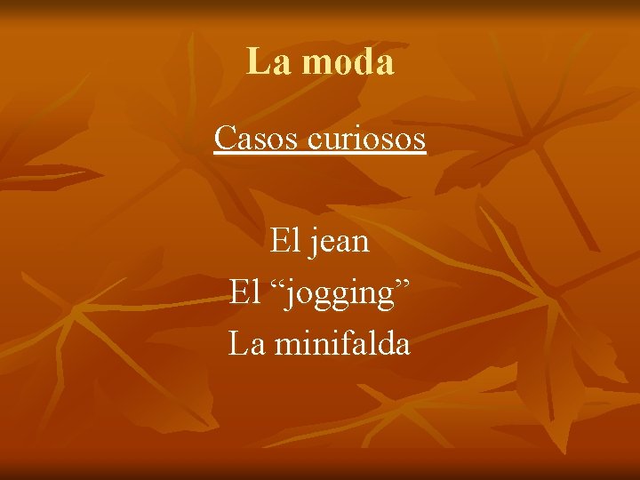 La moda Casos curiosos El jean El “jogging” La minifalda La moda Casos curiosos El jean El “jogging” La minifalda