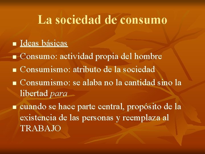 La sociedad de consumo n n n Ideas básicas Consumo: actividad propia del hombre La sociedad de consumo n n n Ideas básicas Consumo: actividad propia del hombre