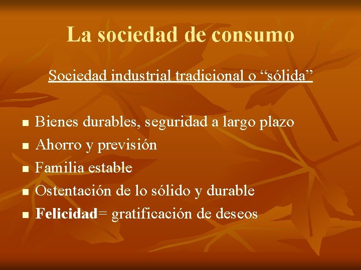 La sociedad de consumo Sociedad industrial tradicional o “sólida” n n n Bienes durables, La sociedad de consumo Sociedad industrial tradicional o “sólida” n n n Bienes durables,