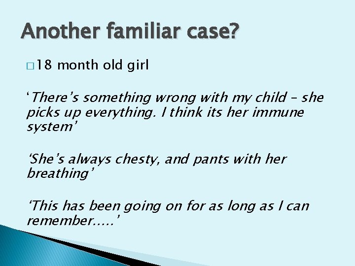 Another familiar case? � 18 month old girl ‘There’s something wrong with my child