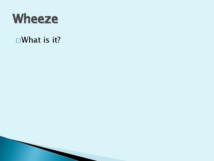 Wheeze � What is it? 