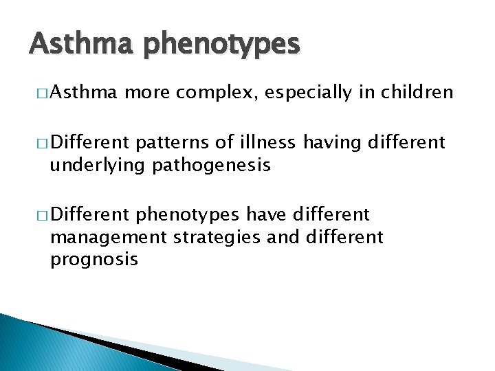 Asthma phenotypes � Asthma more complex, especially in children � Different patterns of illness