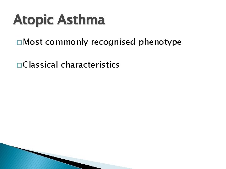 Atopic Asthma � Most commonly recognised phenotype � Classical characteristics 