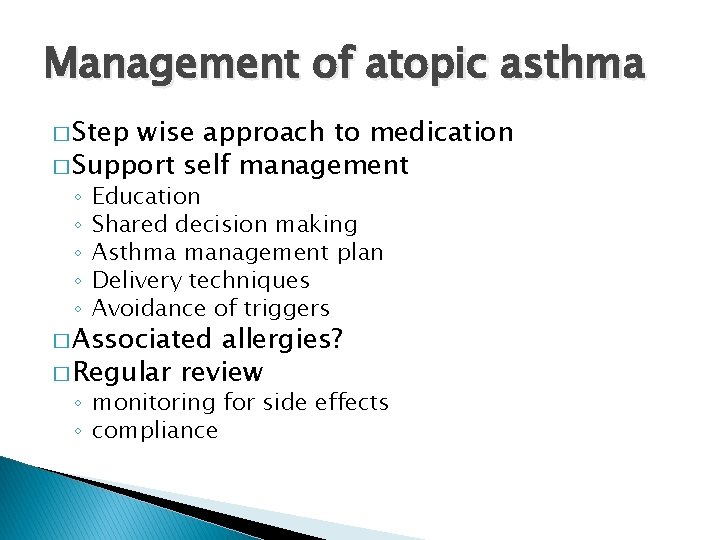Management of atopic asthma � Step wise approach to medication � Support self management