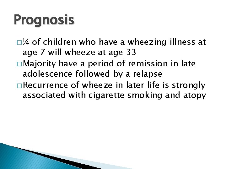 Prognosis �¼ of children who have a wheezing illness at age 7 will wheeze