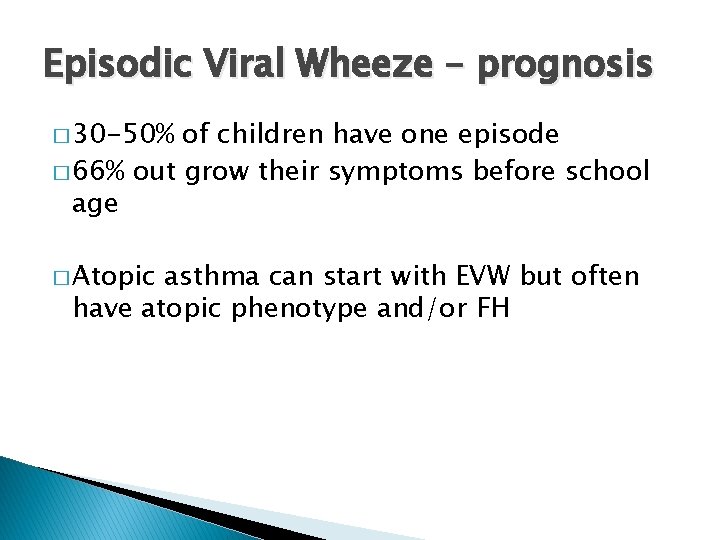 Episodic Viral Wheeze – prognosis � 30 -50% of children have one episode �