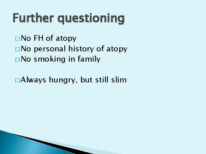 Further questioning � No FH of atopy � No personal history of atopy �