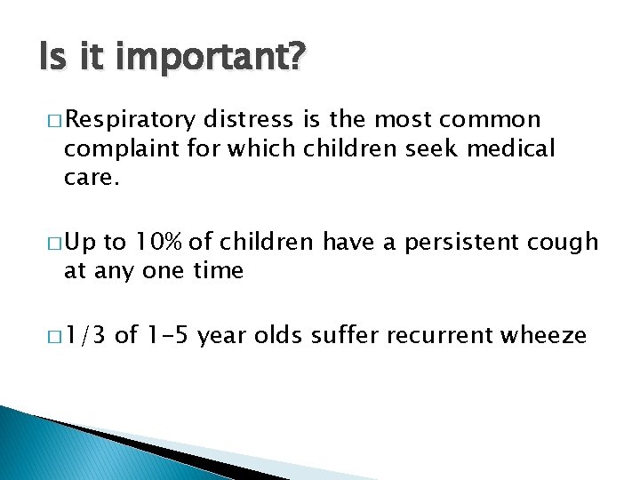 Is it important? � Respiratory distress is the most common complaint for which children