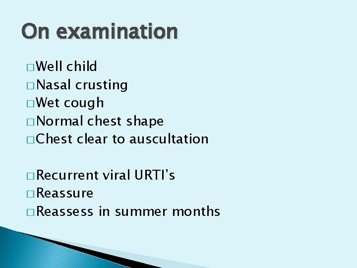 On examination � Well child � Nasal crusting � Wet cough � Normal chest