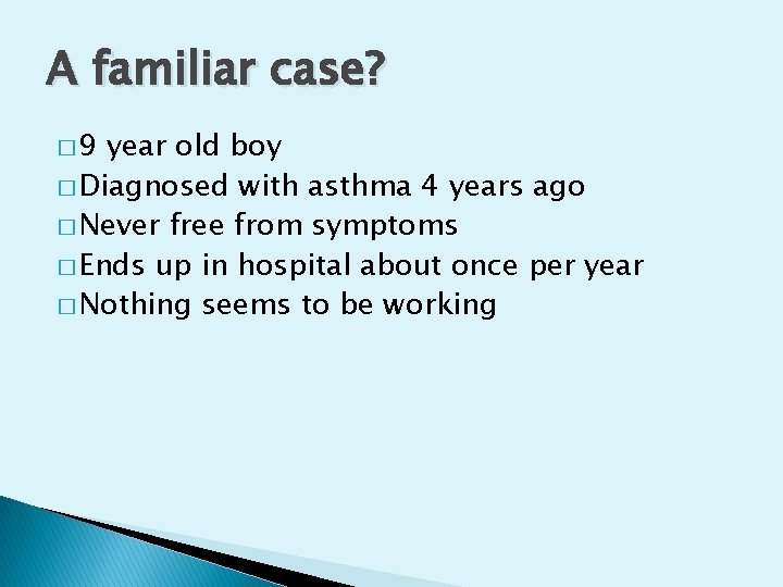 A familiar case? � 9 year old boy � Diagnosed with asthma 4 years
