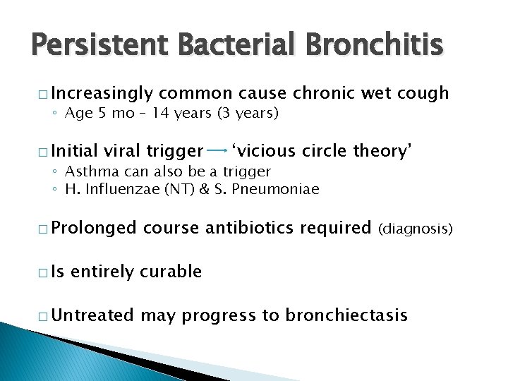 Persistent Bacterial Bronchitis � Increasingly common cause chronic wet cough ◦ Age 5 mo