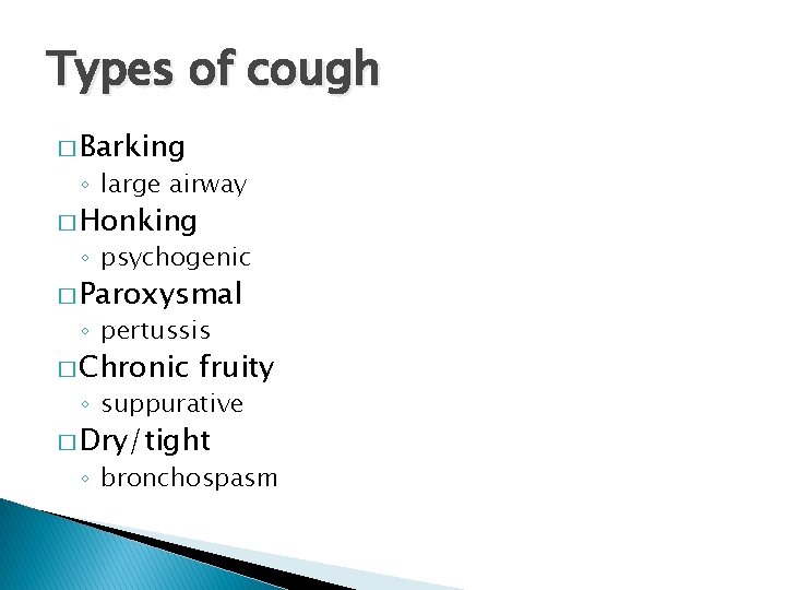 Types of cough � Barking ◦ large airway � Honking ◦ psychogenic � Paroxysmal
