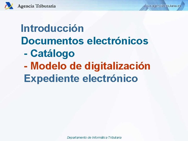Introducción Documentos electrónicos - Catálogo - Modelo de digitalización Expediente electrónico Departamento de Informática