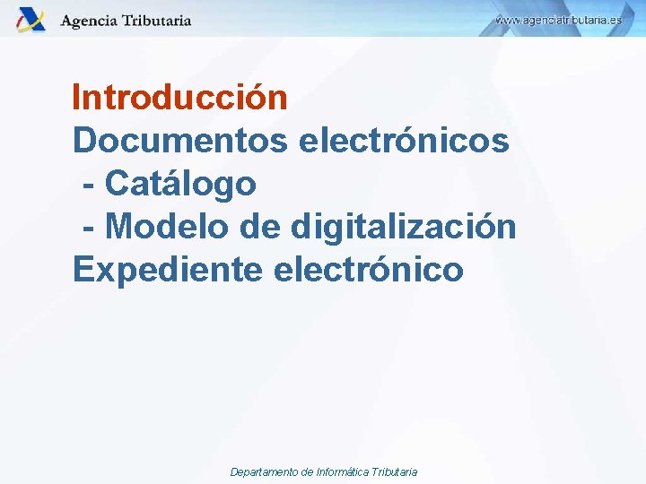 Introducción Documentos electrónicos - Catálogo - Modelo de digitalización Expediente electrónico Departamento de Informática