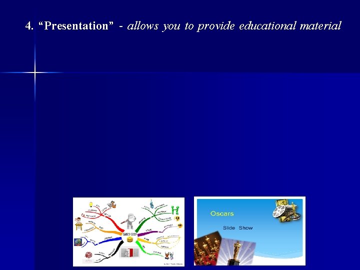 4. “Presentation” - allows you to provide educational material 