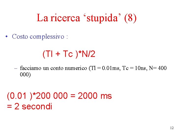 La ricerca ‘stupida’ (8) • Costo complessivo : (Tl + Tc )*N/2 – facciamo