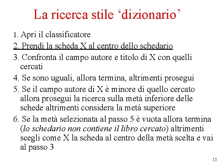 La ricerca stile ‘dizionario’ 1. Apri il classificatore 2. Prendi la scheda X al