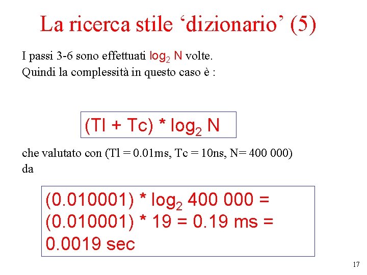 La ricerca stile ‘dizionario’ (5) I passi 3 -6 sono effettuati log 2 N