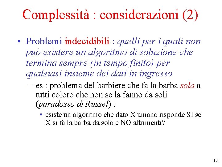 Complessità : considerazioni (2) • Problemi indecidibili : quelli per i quali non può
