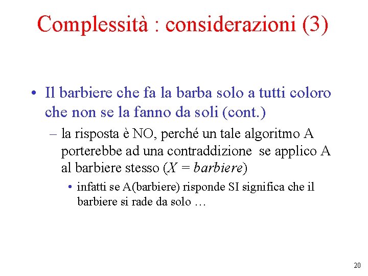 Complessità : considerazioni (3) • Il barbiere che fa la barba solo a tutti