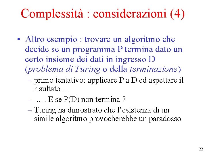 Complessità : considerazioni (4) • Altro esempio : trovare un algoritmo che decide se