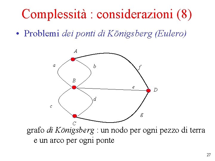 Complessità : considerazioni (8) • Problemi dei ponti di Königsberg (Eulero) A a b