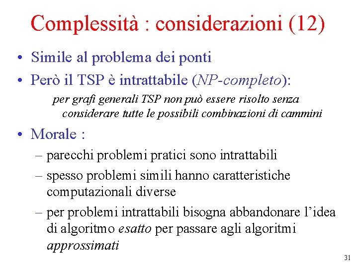 Complessità : considerazioni (12) • Simile al problema dei ponti • Però il TSP