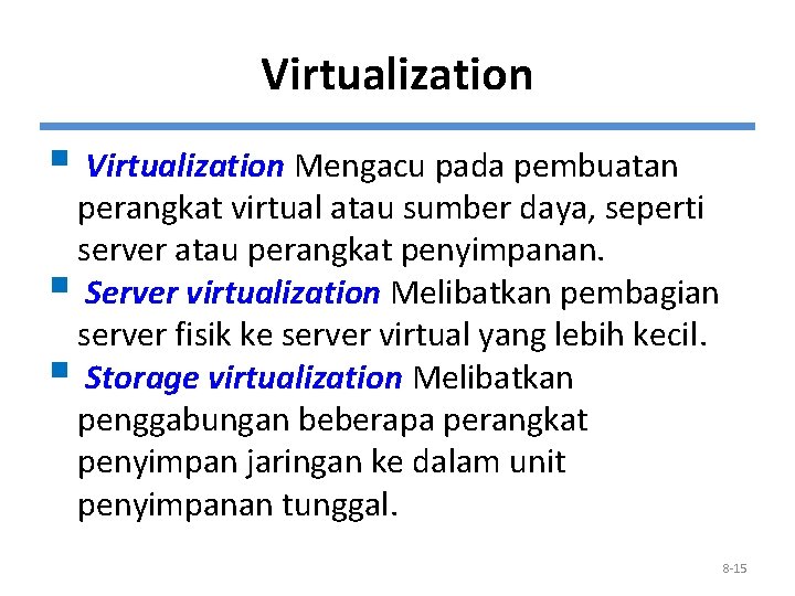 Virtualization § Virtualization Mengacu pada pembuatan perangkat virtual atau sumber daya, seperti server atau