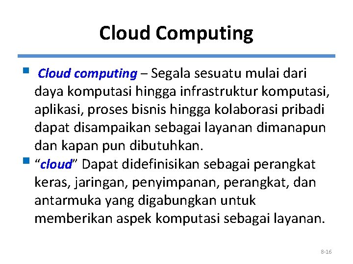 Cloud Computing § Cloud computing – Segala sesuatu mulai dari daya komputasi hingga infrastruktur Cloud Computing § Cloud computing – Segala sesuatu mulai dari daya komputasi hingga infrastruktur