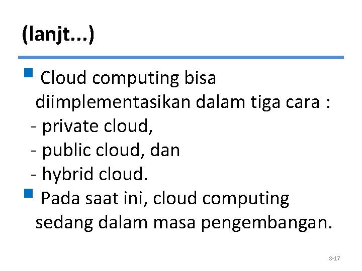 (lanjt. . . ) § Cloud computing bisa diimplementasikan dalam tiga cara : -