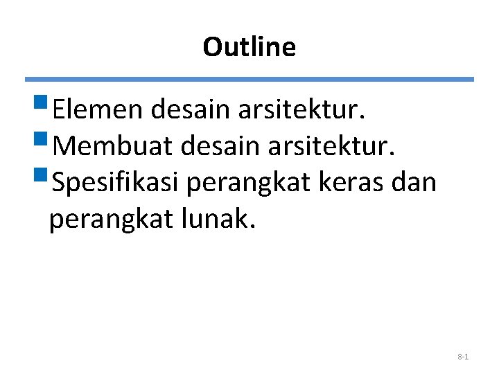 Outline §Elemen desain arsitektur. §Membuat desain arsitektur. §Spesifikasi perangkat keras dan perangkat lunak. 8