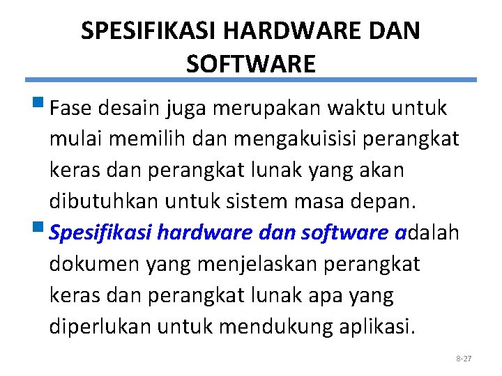 SPESIFIKASI HARDWARE DAN SOFTWARE § Fase desain juga merupakan waktu untuk mulai memilih dan