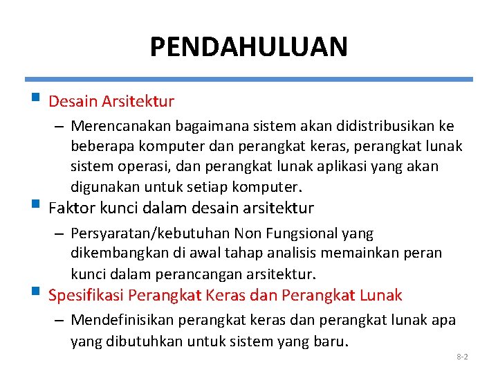 PENDAHULUAN § Desain Arsitektur – Merencanakan bagaimana sistem akan didistribusikan ke beberapa komputer dan