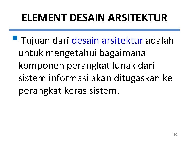 ELEMENT DESAIN ARSITEKTUR § Tujuan dari desain arsitektur adalah untuk mengetahui bagaimana komponen perangkat