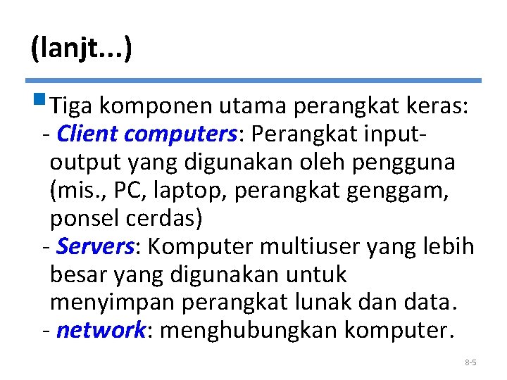 (lanjt. . . ) §Tiga komponen utama perangkat keras: - Client computers: Perangkat inputoutput