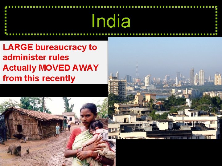 India LARGE bureaucracy to administer rules Actually MOVED AWAY from this recently 