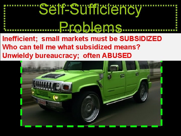 Self-Sufficiency Problems Inefficient; small markets must be SUBSIDIZED Who can tell me what subsidized