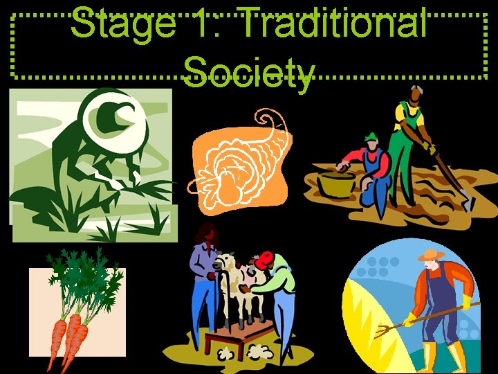 Stage 1: Traditional Society 