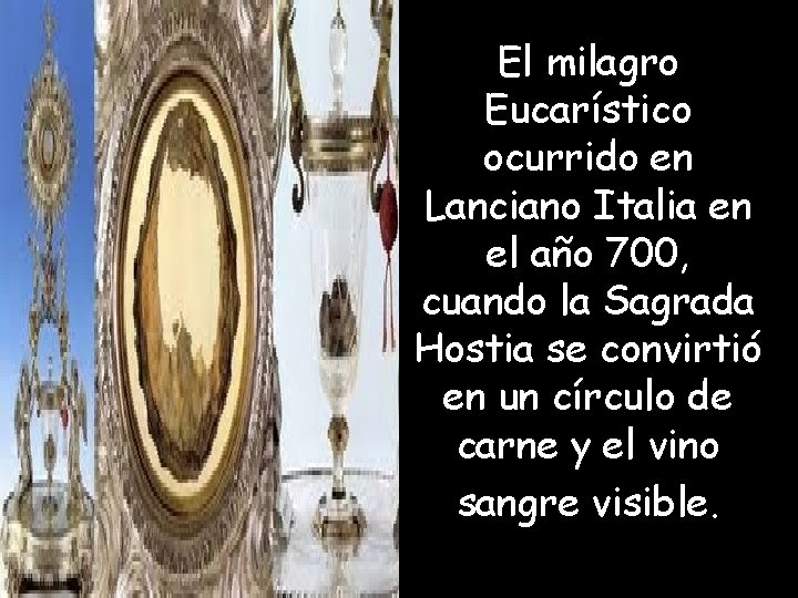 El milagro Eucarístico ocurrido en Lanciano Italia en el año 700, cuando la Sagrada