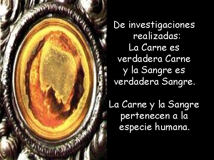 De investigaciones realizadas: La Carne es verdadera Carne y la Sangre es verdadera Sangre.