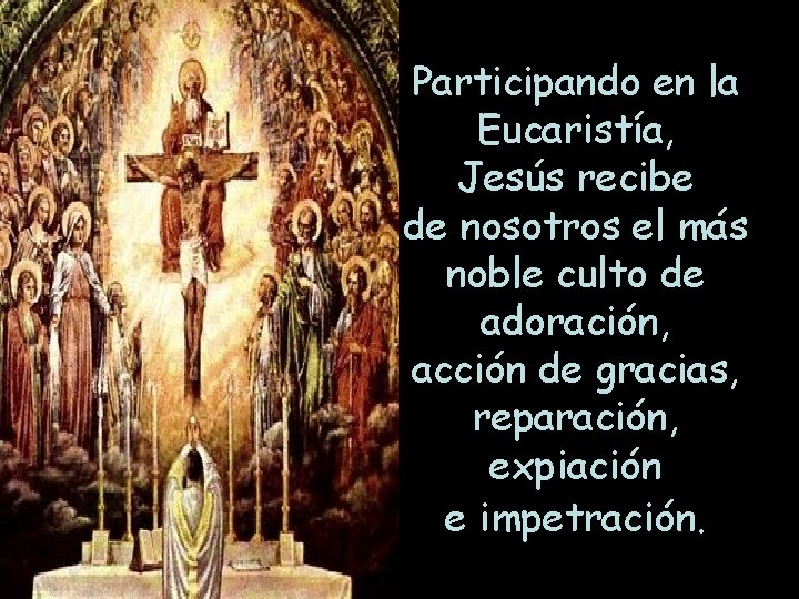 Participando en la Eucaristía, Jesús recibe de nosotros el más noble culto de adoración, Participando en la Eucaristía, Jesús recibe de nosotros el más noble culto de adoración,