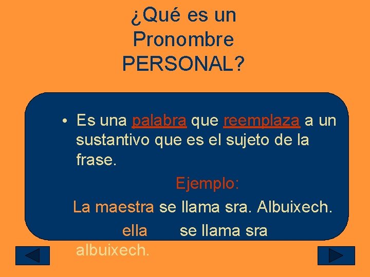 ¿Qué es un Pronombre PERSONAL? • Es una palabra que reemplaza a un sustantivo
