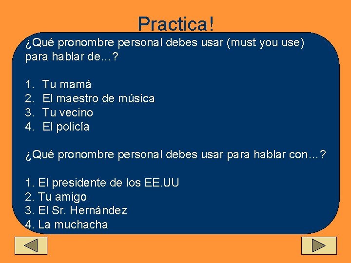 Practica! ¿Qué pronombre personal debes usar (must you use) para hablar de…? 1. 2.